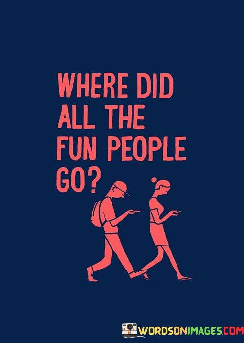 Where-Did-All-The-Fun-People-Go-Quotes.jpeg