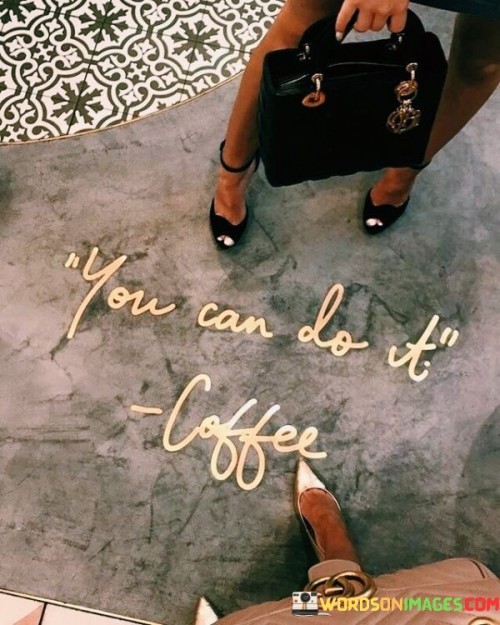 You-Can-Do-It-Coffe-Quotes.jpeg