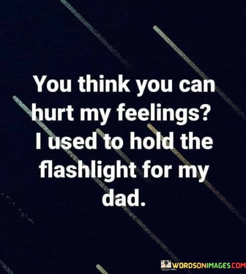 You-Think-You-Can-Hurt-My-Feelings-I-Used-To-Hold-Quotes.jpeg