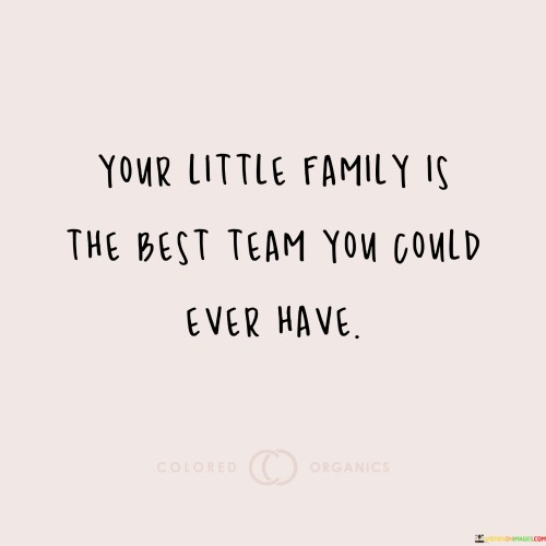Your-Little-Family-Is-The-Best-Team-You-Quotes.jpeg