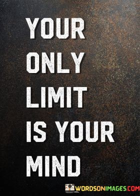 Your-Only-Limit-Is-Your-Mind-Quotes.jpeg