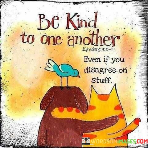 Be-Kind-To-One-Another-Even-If-You-Disagree-Quotes.jpeg