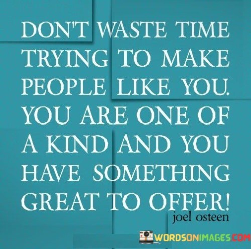 Dont-Waste-Time-Trying-To-Make-People-Like-Quotes.jpeg