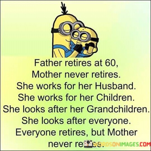Father-Retires-At-60-Mother-Never-Retires-She-Wroks-For-Her-Quotes.jpeg