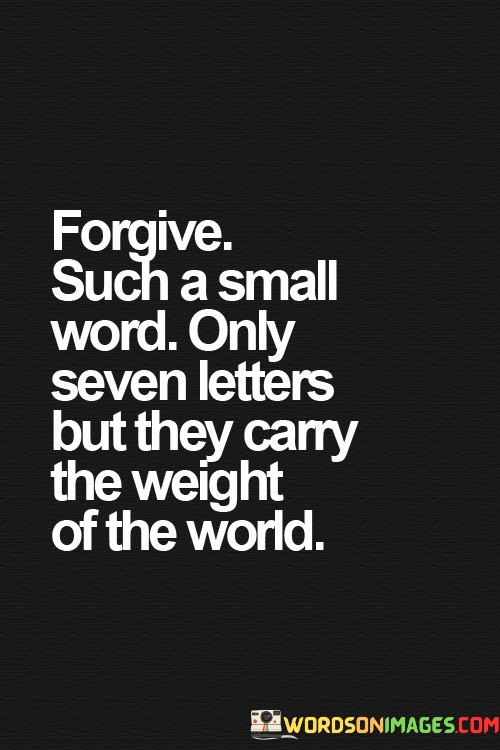 Forgive-Such-A-Small-Word-Only-Seven-Letters-But-They-Quotes.jpeg