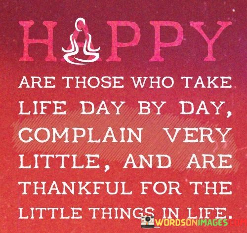 Happy-Are-Thoes-Who-Take-Life-Day-By-Day-Complain-Quotes.jpeg