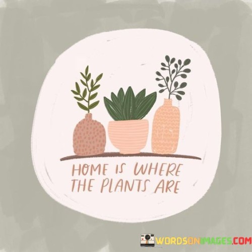 Home-Is-Where-The-Plants-Are-Quotes.jpeg