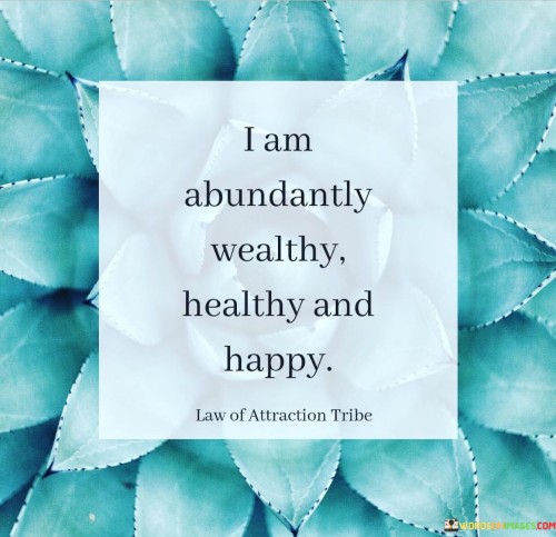 I-Am-Abundantly-Wealthy-Healthy-And-Happy-Quotes.jpeg