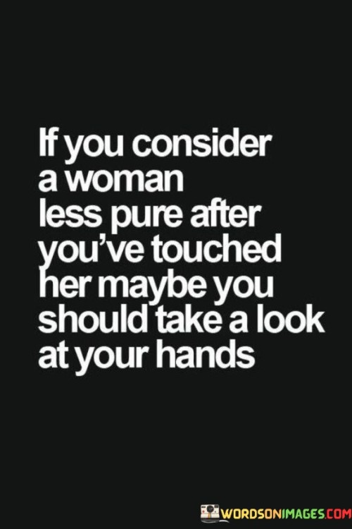 If-You-Can-Consider-A-Woman-Less-Pure-After-Youve-Touched-Quotes.jpeg