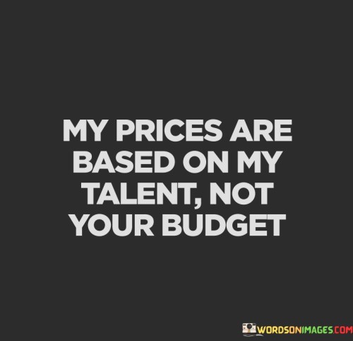 My-Prices-Are-Based-Talent-Not-Your-Budget-Quotes.jpeg