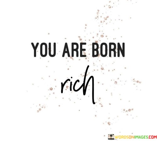 You-Are-Born-Rich-Quotes.jpeg
