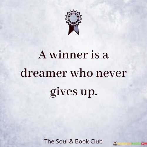 A-Winner-Is-A-Dreamer-Who-Never-Gives-Up-Quotes.jpeg