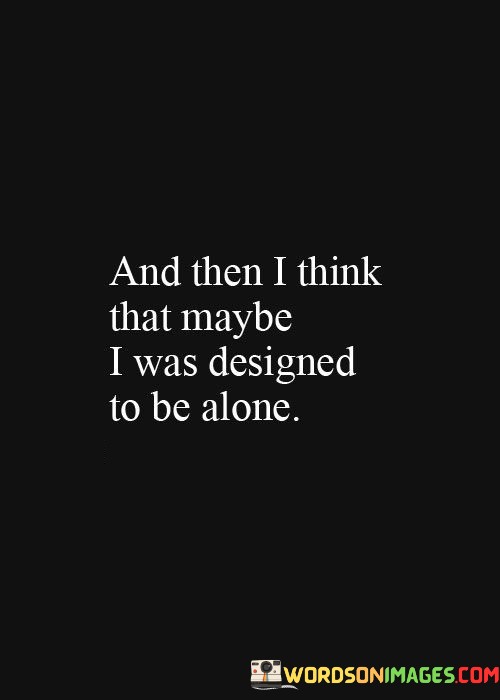 And-Then-I-Think-That-May-Be-I-Was-Designed-Quotes.jpeg