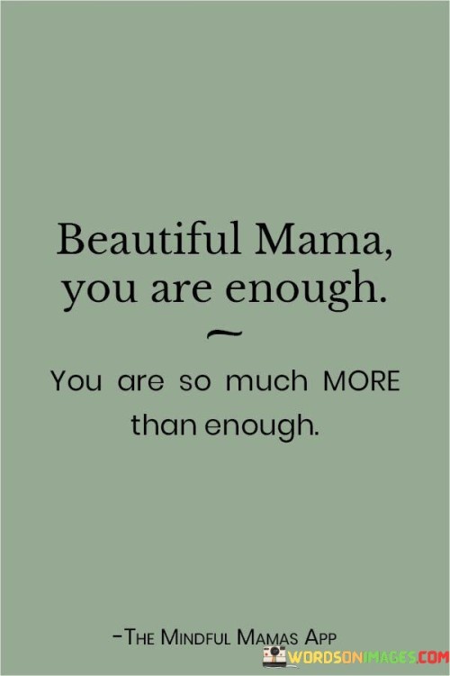 Beautiful-Mama-You-Are-Enough-You-Are-So-Much-Quotes.jpeg