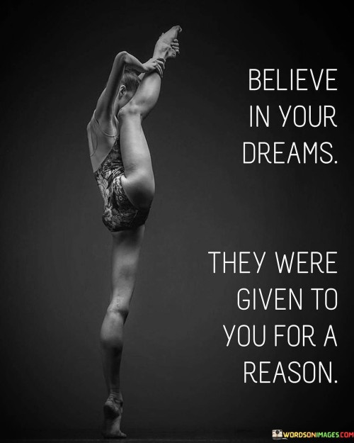 Believe-In-Your-Dreams-They-Were-Given-To-You-Quotes.jpeg