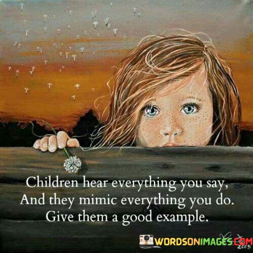 Children-Hear-Everything-You-Say-And-They-Mimic-Everything-Quotes.jpeg