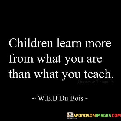Children-Learn-More-From-What-You-Are-Than-What-You-Quotes.jpeg