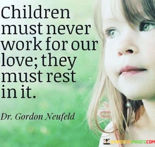 Children-Must-Never-Work-For-Our-Love-They-Must-Rest-In-It-Quotes.jpeg