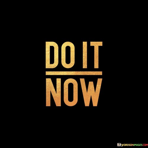 Do-It-Now-Quotes.jpeg