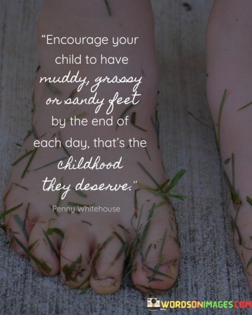 Encourage-Your-Child-To-Have-Muddy-Grassy-Sandy-Quotes.jpeg