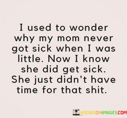 I-Used-To-Wonder-Why-My-Mom-Never-Got-Sick-Quotes.jpeg
