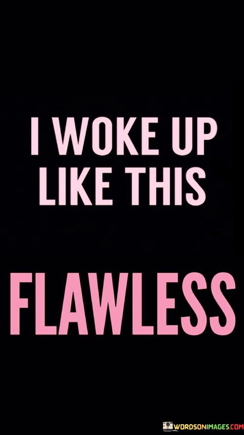 I-Woke-Up-Like-This-Flawless-Quotes.jpeg