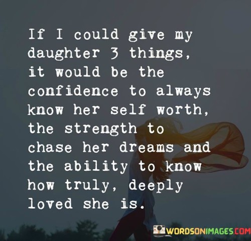 If-I-Could-Give-My-Daughter-3-Things-It-Would-Be-The-Quotes.jpeg