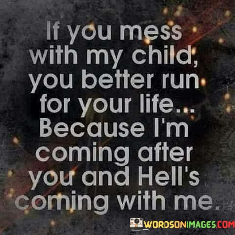 If-You-Mess-With-My-Child-You-Better-Run-For-Your-Life-Quotes.jpeg