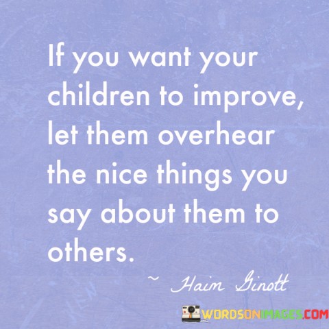 If-You-Want-Your-Children-To-Improve-Let-Them-Overhear-Quotes.jpeg