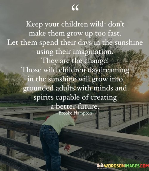 Keep-Your-Children-Wild-Dont-Make-Them-Grow-Quotes.jpeg