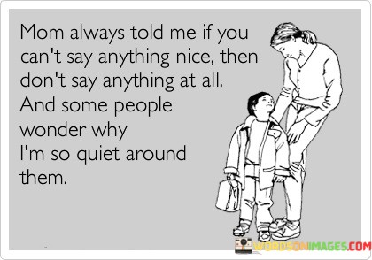 Mom-Always-Told-Me-If-You-Cant-Say-Anything-Nice-Then-Dont-Quotes.jpeg