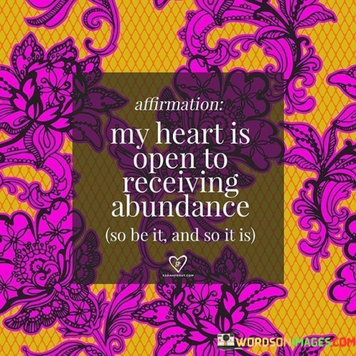 My Heart Is Open To Receving Abundance Quotes