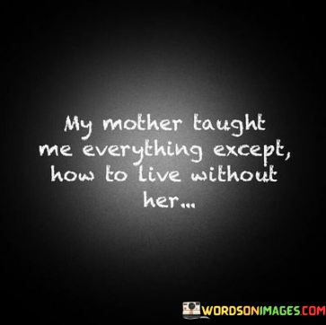 My-Mother-Taught-Me-Everything-Except-Quotes.jpeg