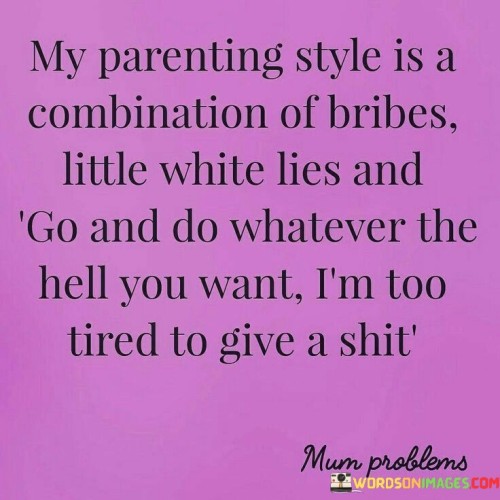 My-Parenting-Style-Is-A-Combination-Of-Bribes-Little-Quotes.jpeg
