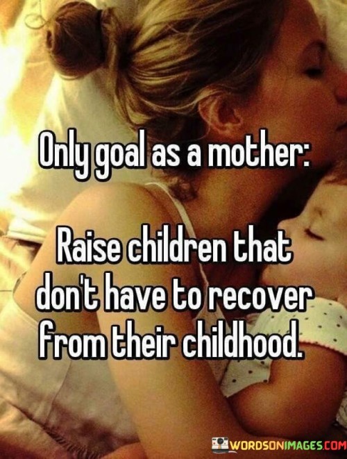 Only-Goal-As-A-Mother-Raise-Children-That-Dont-Have-To-Quotes.jpeg