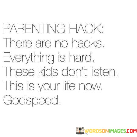 Parenting-Hack-There-Are-No-Hacks-Everything-Is-Hard-Quotes.jpeg