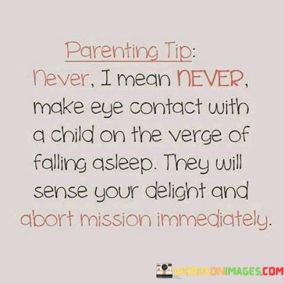 Parenting-Tip-Never-I-Mean-Never-Make-Eye-Contact-Quotes.jpeg