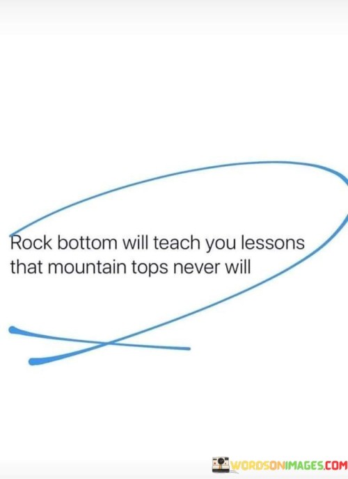 Rock-Bottom-Will-Teach-You-Lessons-Quotes.jpeg
