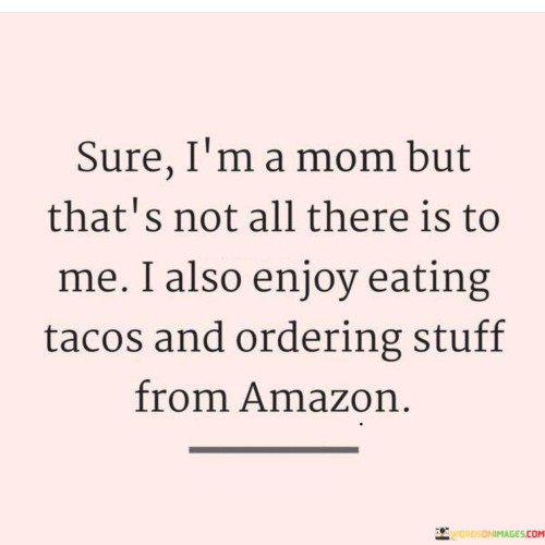 Sure-Im-A-Mom-But-Thats-Not-All-There-Is-To-Me-Quotes.jpeg