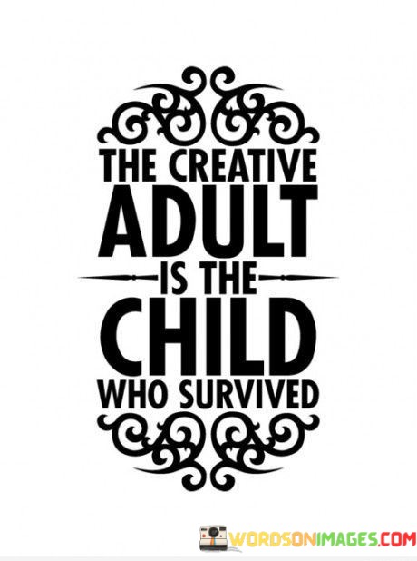 The-Creative-Adult-Is-The-Child-Who-Survived-Quotes.jpeg