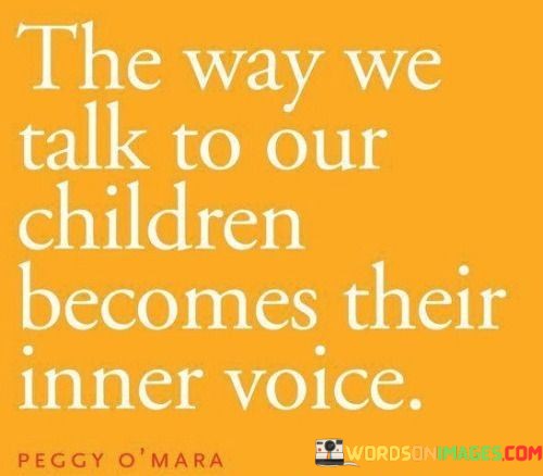 The-Way-We-Talk-To-Our-Children-Becomes-Their-Quotes.jpeg