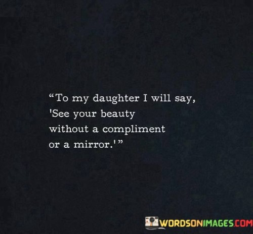 To-My-Daughter-I-Will-Say-See-Your-Beauty-Quotes.jpeg