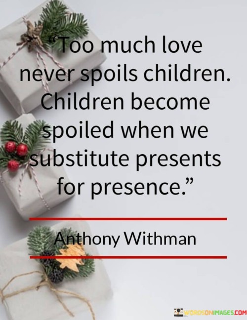 Too-Much-Love-Never-Spoils-Children-Children-Become-Quotes.jpeg