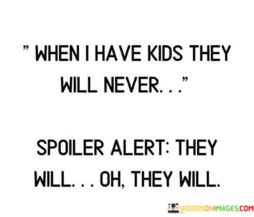 When-I-Have-Kids-They-Will-Never-Spoiler-Alert-Quotes.jpeg