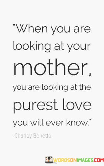 When-You-Are-Looking-At-Your-Mother-You-Quotes.jpeg