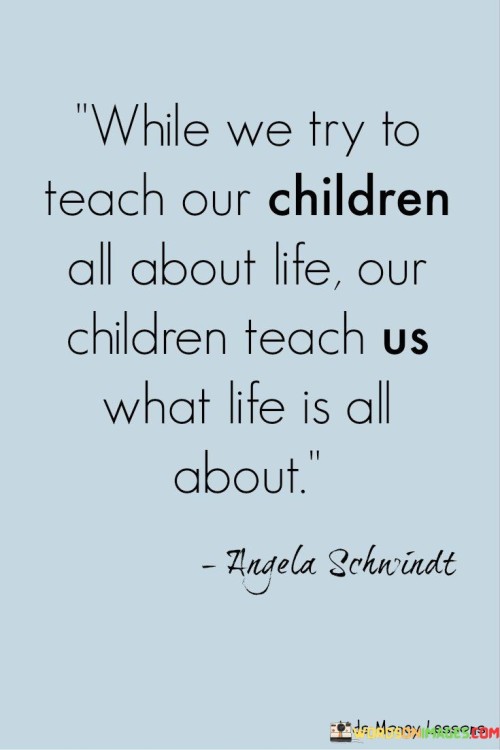 While-We-Try-To-Teach-Our-Children-All-About-Life-Quotes.jpeg