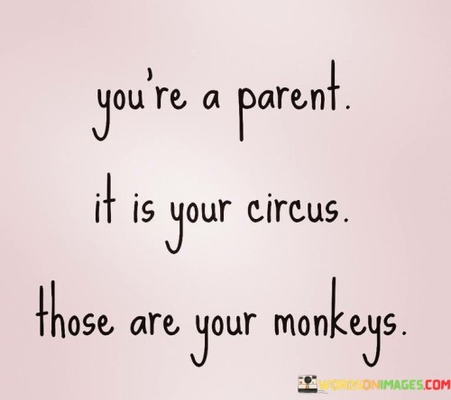Youre-A-Parent-It-Is-Your-Circus-Quotes.jpeg