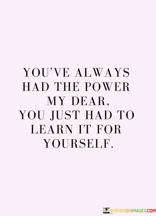 Youve-Always-Had-The-Power-My-Dear-You-Just-Had-Quotes.jpeg