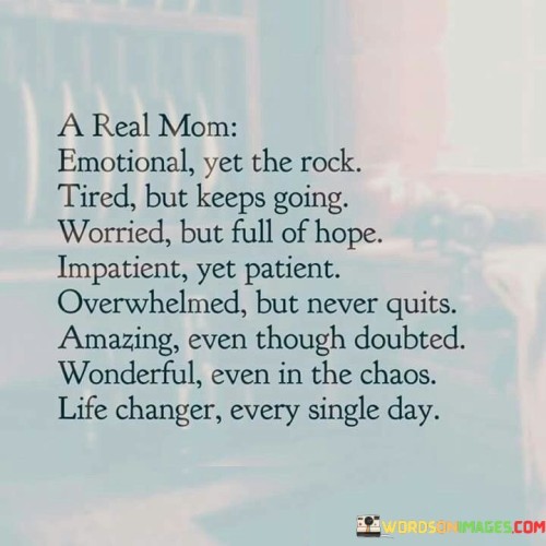 A-Real-Mom-Emotional-Yet-The-Rock-Tired-But-Keeps-Quotes.jpeg