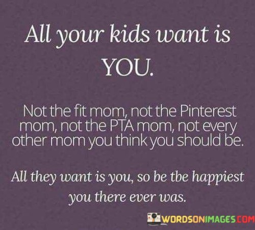 All-Your-Kids-Want-Is-You-Not-The-Fit-Mom-Not-Quotes.jpeg